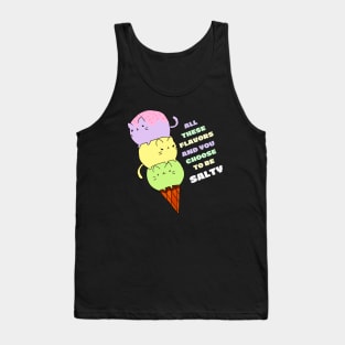 All these flavors and you choose to be salty Tank Top